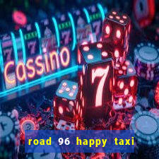 road 96 happy taxi security call password